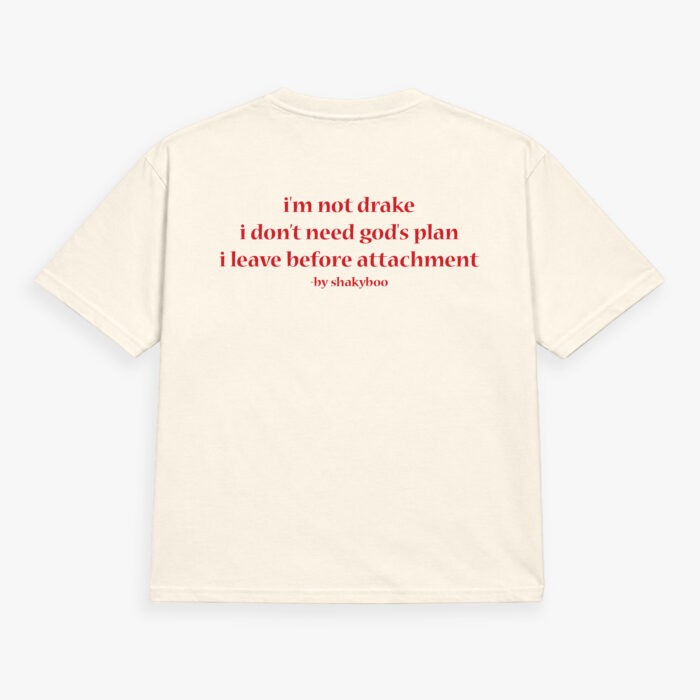 I'm Not Drake, I Don't Need God's Plan, I Leave Before Attachment