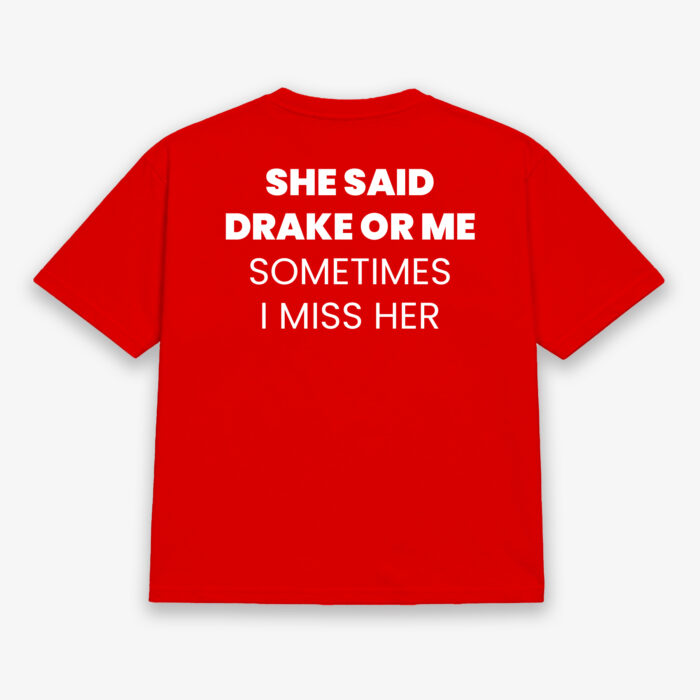 She Said Drake Or Me Sometimes I Miss Her
