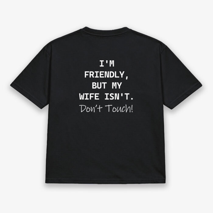 I'm Friendly, But My Wife Isn't. Don't Touch!