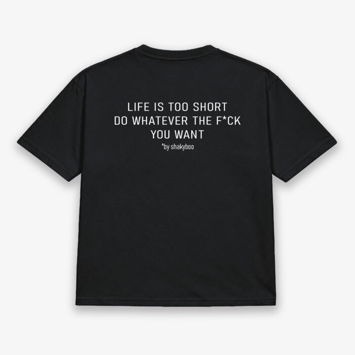 Life Is Too Short, Do Whatever The F*ck You Want!+