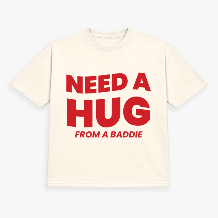 Need A Hug From A Baddie