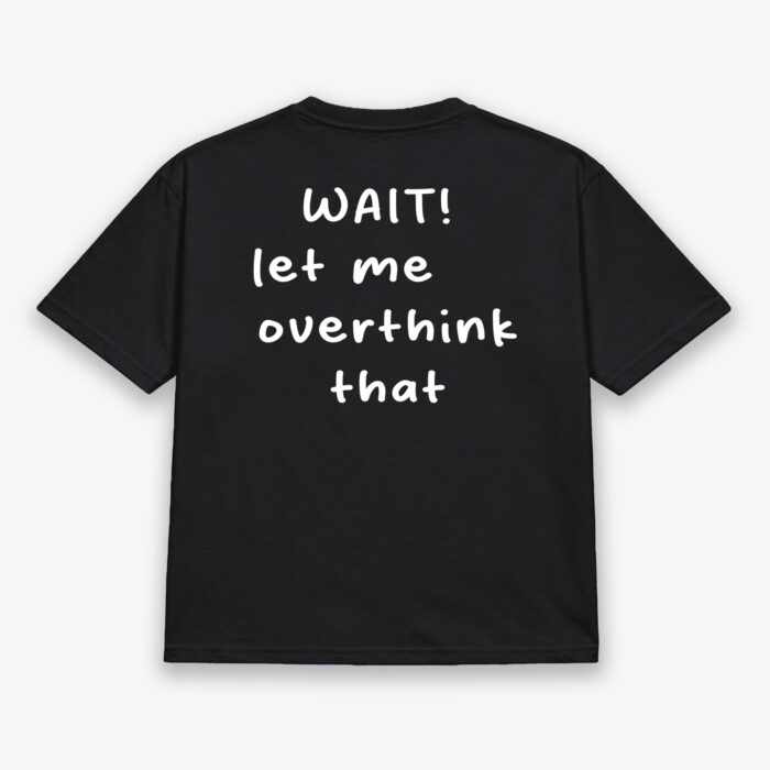 Wait! Let Me Overthink That