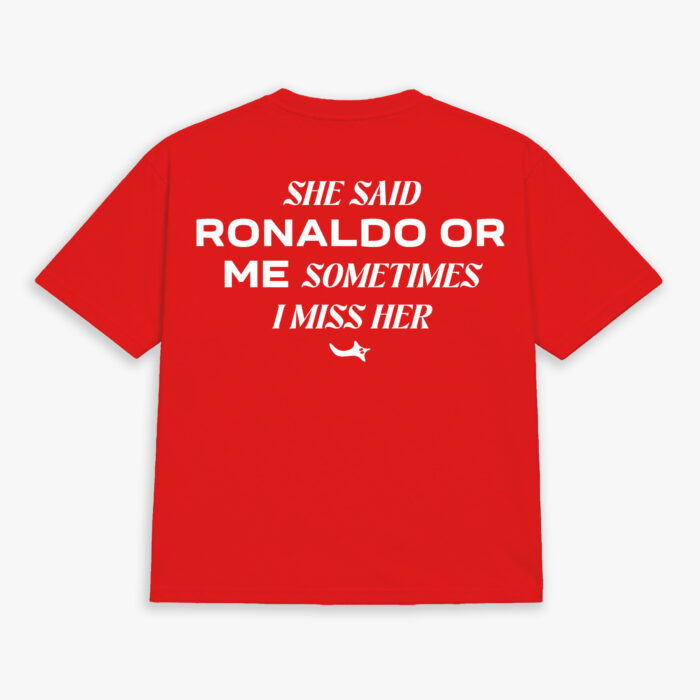 She Said Ronaldo Or Me, Sometimes I Miss Her