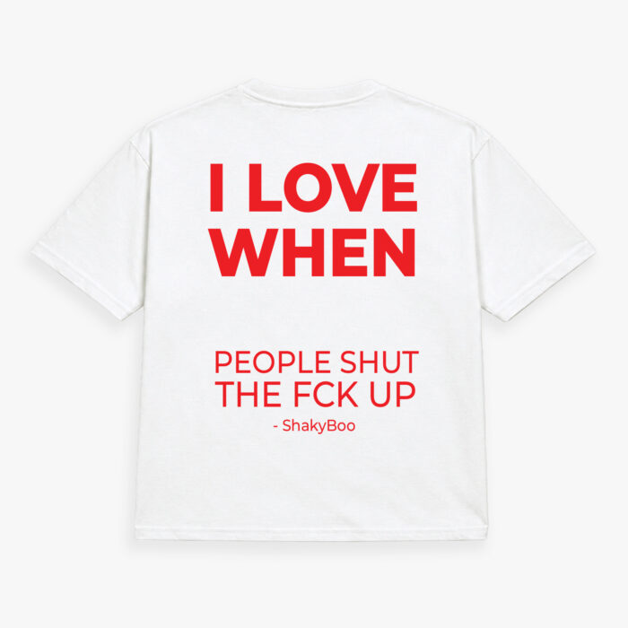 I Love When People Shut The Fck Up Back Tee