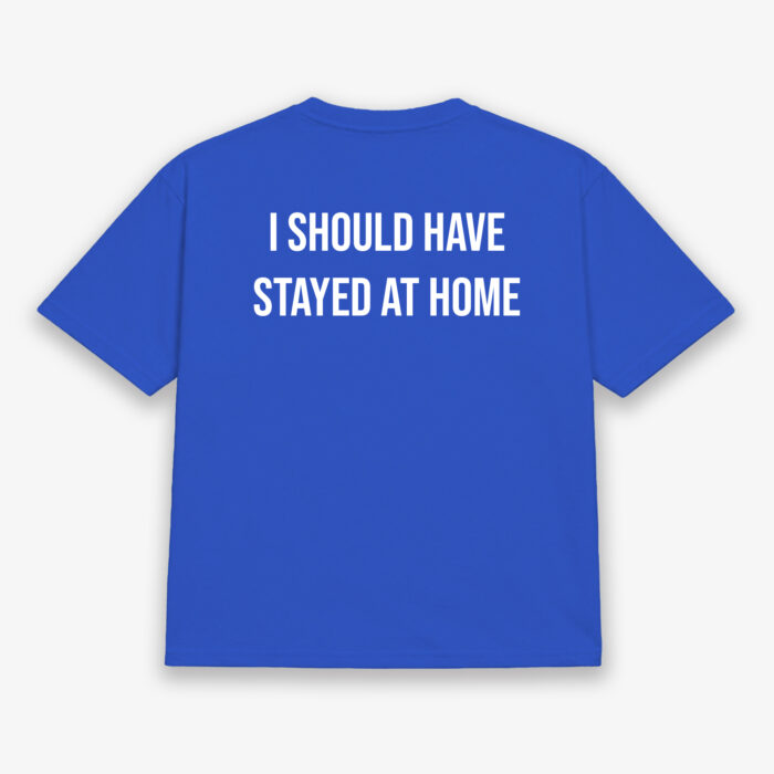 I Should Have Stayed At Home